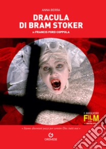 Dracula di Bram Stoker di Francis Ford Coppola libro di Berra Anna