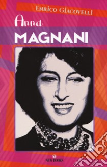 Anna Magnani libro di Giacovelli Enrico