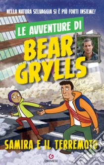 Samira e il terremoto. Le avventure di Bear Grylls libro di Grylls Bear