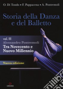 Storia della danza e del balletto. Per le Scuole superiori.. Vol. 3: Tra Novecento e nuovo millennio libro di Pontremoli Alessandro