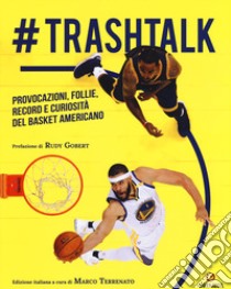 #trashtalk. Provocazioni, follie, record e curiosità del basket americano libro di Terrenato M. (cur.)