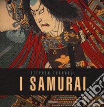 I samurai. Ediz. a colori libro di Turnbull Stephen