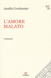 L'amore malato libro di Cordonnier Amelie