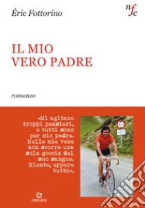 Il mio vero padre libro di Fottorino Eric