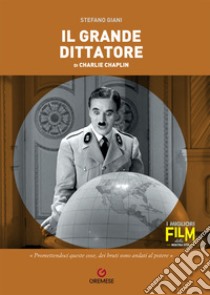 Il grande dittatore di Charlie Chaplin libro di Giani Stefano; Giacovelli E. (cur.)