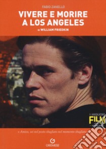 Vivere e morire a Los Angeles di William Friedkin libro di Zanello Fabio; Tarditi S. (cur.)