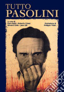 Tutto Pasolini. Ediz. illustrata libro di Spila P. (cur.); Chiesi R. (cur.); Cirillo S. (cur.)