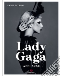 Lady Gaga. Applause. Ediz. italiana libro di Zaleski Annie