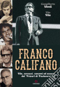 Franco Califano. Vita, successi, canzoni ed eccessi del «Prévert di Trastevere» libro di Monti Giangilberto; Vita Vito