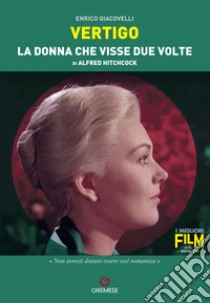 Vertigo. La donna che visse due volte di Alfred Hitchcock libro di Giacovelli Enrico