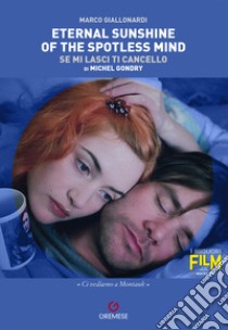 Eternal sunshine of the spotless mind (Se mi lasci ti cancello) di Michel Gondry libro di Giallonardi Marco