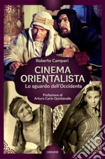 Cinema orientalista. Lo sguardo dell'Occidente libro di Campari Roberto