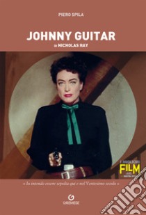 Johnny Guitar di Nicholas Ray libro di Spila Piero