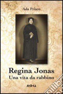 Regina Jonas. Una vita da rabbino libro di Prisco Ada