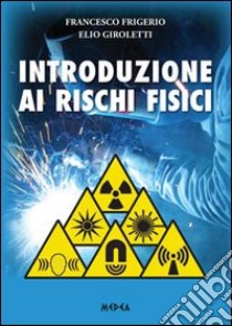 Introduzione ai rischi fisici libro di Frigerio Francesco; Giroletti Elio