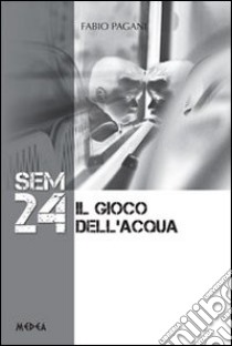 Sem 24. Il gioco dell'acqua libro di Pagani Fabio