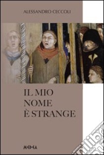 Il mio nome è strange libro di Ceccoli Alessandro