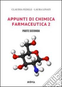Appunti di chimica farmaceutica 2. Vol. 2 libro di Fedele Claudia; Linati Laura
