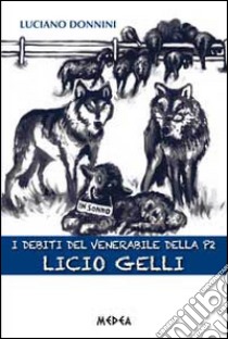 I debiti del venerabile della P2, Licio Gelli libro di Donnini Luciano