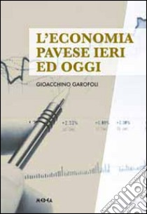 L'economia pavese ieri ed oggi libro di Garofoli Gioacchino