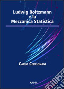 Ludwig Boltzamann e la meccanica statistica libro di Cercignani Carlo