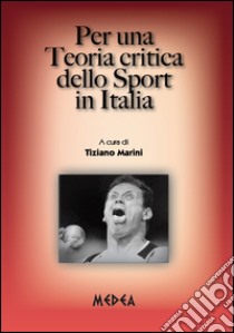 Per una teoria critica dello sport in Italia libro di Marini Tiziano