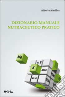 Dizionario-Manuale nutraceutico pratico libro di Martina Alberto