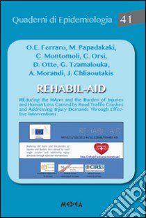 Rehabil-AID. Reducing the Harm and the burden of injuries and human l oss caused by road traffic crashes and addressing injury demands through effective intervention libro