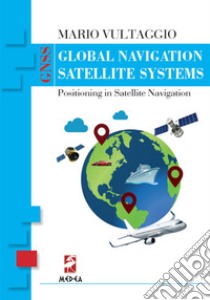 Global navigation satellite system. Positioning in satellite navigation libro di Vultaggio Mario