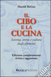 Il cibo e la cucina. Scienza, storia e cultura degli alimenti libro di McGee Harold