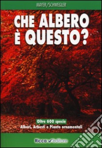 Che albero è questo? Ediz. illustrata libro di Mayer Joachim; Schwegler Heinz-Werner