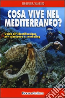 Cosa vive nel Mediterraneo? Guida all'identificazione per i subacquea e snorkeling libro di Bergbauer Matthias; Humberg Bernd