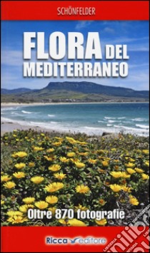 Flora del Mediterraneo. Ediz. illustrata libro di Schönfelder Ingrid; Schönfelder Peter