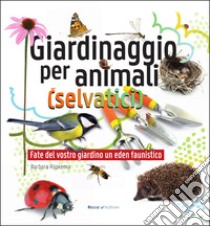 Giardinaggio per animali (selvatici). Ediz. illustrata libro di Rijpkema Barbara