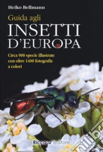 Guida agli insetti d'Europa. Ediz. illustrata libro di Bellmann Heiko