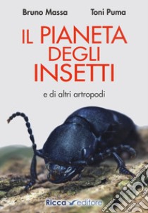 Il pianeta degli insetti e di altri artropodi libro di Massa Bruno; Puma Toni