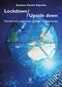 Lockdown / Upside down. Società ed economie globali in ripartenza libro di Esposito Gaetano Fausto