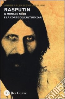 Rasputin. Il monaco nero e la corte dell'ultimo zar libro di Amal'rick Andrej