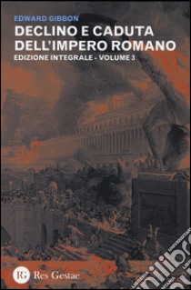 Declino e caduta dell'impero romano. Ediz. integrale. Vol. 3 libro di Gibbon Edward