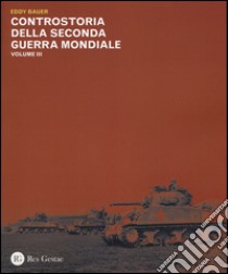 Controstoria della seconda guerra mondiale. Vol. 3 libro di Bauer Eddy