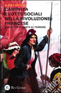 Carovita e lotte sociali nella rivoluzione francese. Dalla costituente al terrore libro di Mathiez Albert