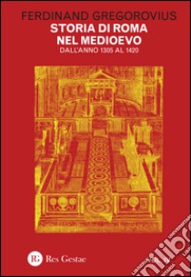 Storia di Roma nel Medioevo. Vol. 4: Dall'anno 1305 al 1420 libro di Gregorovius Ferdinand