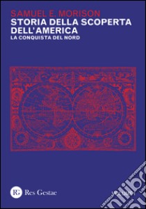 Storia della scoperta dell'America. Vol. 1: La conquista del Nord libro di Morison Samuel E.