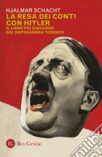 La resa dei conti con Hitler. Il libro più discusso del dopoguerra tedesco libro di Schacht Hjalmar