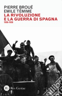 La rivoluzione e la guerra di Spagna 1936-1939 libro di Broué Pierre; Temine Emile