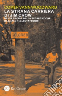 La strana carriera di Jim Crow. Breve storia della segregazione razziale negli Stati Uniti libro di Vann Woodward Comer