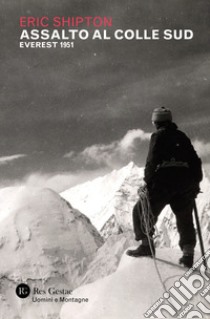 Assalto al colle sud. Everest 1951 libro di Shipton Eric