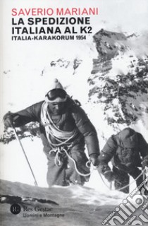 La spedizione italiana al K2. Italia-Karakorum 1954 libro di Mariani Saverio
