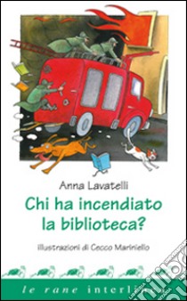 Chi ha incendiato la biblioteca? Ediz. a colori libro di Lavatelli Anna