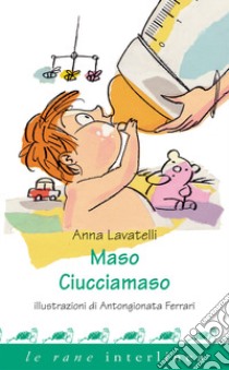 Maso ciucciamaso. Ediz. illustrata libro di Lavatelli Anna